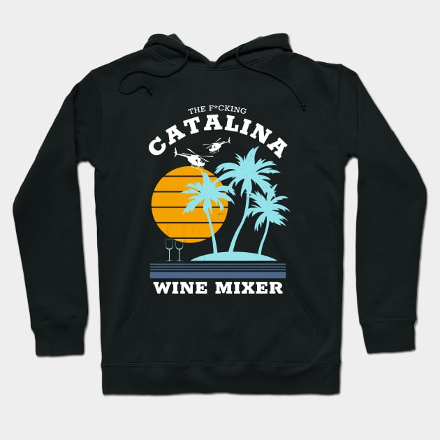 The f*cking Catalina Wine Mixer Hoodie by BodinStreet